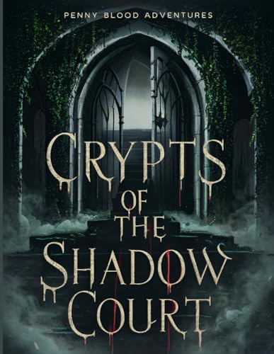 Crypts of the Shadow Court (Penny Blood Adventures)