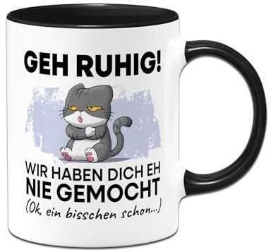 Tassenbrennerei Tasse - Geh Ruhig! Wir haben Dich eh nie gemocht - Geschenk, Abschiedsgeschenk für Kollege, Kollegin - Kaffeetasse lustig mit Spruch zum Abschied (Schwarz)