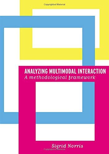 [(Analysing Multimodal Interaction: A Methodological Framework)] [Author: Sigrid Norris] published on (August, 2004)