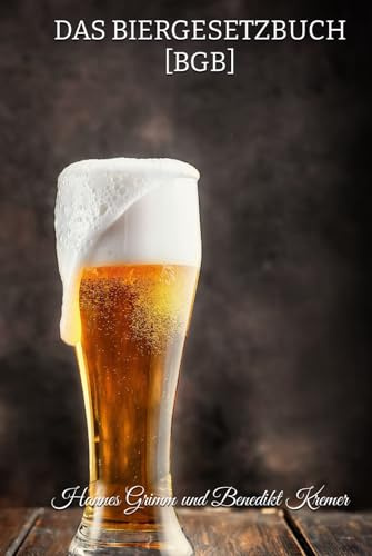 Das Biergesetzbuch: Gesetze, Geschichten, Trinkspiele & Katerhilfe (Für Hopfenfreunde, die gerne Gas am Glas geben, Band 2)
