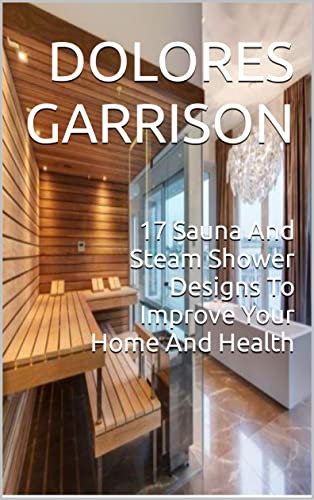 17 Sauna And Steam Shower Designs To Improve Your Home And Health