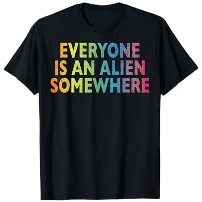 Everyone Is An Alien Somewhere Lustiger Spruch T-Shirt
