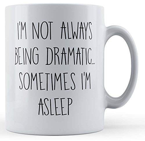 Funny Mug Not Always Dramatic, Sometimes Asleep - Funny Drama Queen Gift Mug, Ceramic, 11fl.oz.