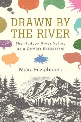 Drawn by the River: The Hudson River Valley as a Comics Ecosystem (SUNY series, An American Region: Studies in the Hudson Valley)