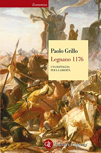 Legnano 1176: Una battaglia per la libertà (Economica Laterza Vol. 597)