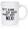 Nett kann ich auch, aber bringt nix | Ich bin Böse - Tasse Weiss - Kaffeetasse/Geschenk/Familie