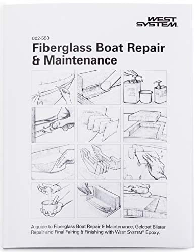 Fiberglass Boat Repair & Maintenance: Repairing, Restoring and Prolonging the Life of Fiberglass Boats with West System Brand Epoxy