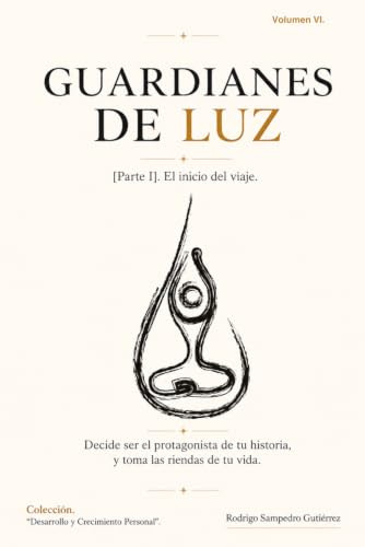 Guardianes de Luz: Decide ser el protagonista de tu historia y toma las riendas de tu vida