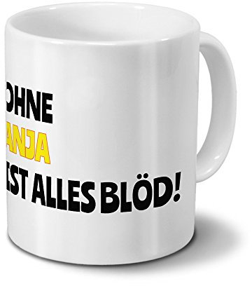 digital print Tasse mit Namen Anja - Motiv Ohne Anja ist Alles Blöd! - Namenstasse, Kaffeebecher, Mug, Becher, Kaffeetasse - Farbe Weiß