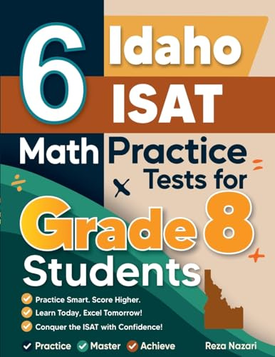 6 Idaho ISAT Math Practice Tests for Grade 8 Students: A Complete Guide to Building Math Mastery and Excelling on the Idaho ISAT Test