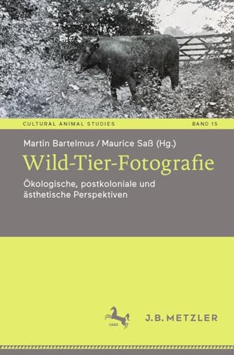 Wild-Tier-Fotografie: Ökologische, postkoloniale und ästhetische Perspektiven (Cultural Animal Studies 15)