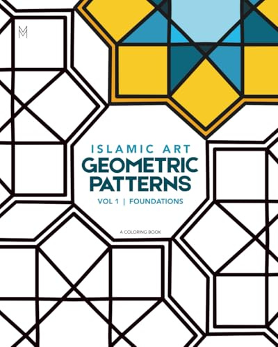 Islamic Art: Geometric Patterns Coloring Book: Volume 1: Foundations | 50 Historical Designs from Moorish Spain to Mughal India
