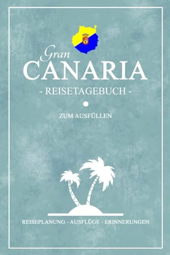 Gran Canaria Reisetagebuch zum Ausfüllen: Kleines Reisebuch und Notizbuch zum Selber Eintragen / Kanarische Inseln Reise / Reiseplanung zum Wandern ... Fahren / Gran Canaria Geschenke und Souvenir