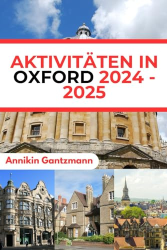 AKTIVITÄTEN IN OXFORD 2024 - 2025: Ihr kompletter Reiseführer für die versteckten Schätze der Stadt England