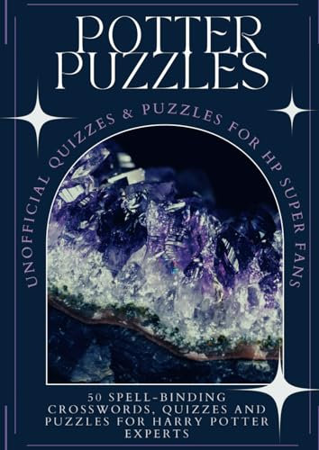 Potter Puzzles - Unofficial Quizzes, Puzzles and Crosswords Book for True HP Experts: Over 500 Questions and 50 Quizzes About the Wizarding World Only Real Fans Can Answer | New for 2024