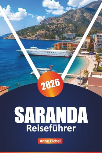 SARANDA REISEFÜHRER 2026: Entdecken Sie atemberaubende Strände, Tagesausflüge, die lokale Küche, versteckte Schätze und Expertentipps für ein unvergessliches Abenteuer an der albanischen Riviera