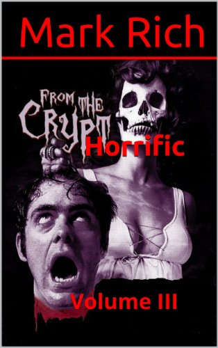 Horrific Tales From The Crypt: Volume III