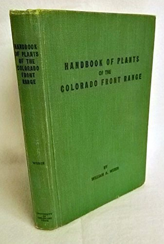 Handbook of plants of the Colorado Front Range;: Keys for the identification of the ferns, conifers, and flowering plants of the Central Rocky Mountains ... from the Plains to the Continental Divide