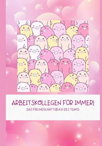 Arbeitskollegen für immer!: Das Freundschaftsbuch des Teams