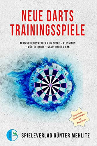 Neue Darts Trainingsspiele: Ausscheidungswerfen High Score - Plusminus - Würfel-Darts - Crazy Darts u.v.m. - Übersicht aller Darts-Weltmeister (Spielebücher Günter Mehlitz)