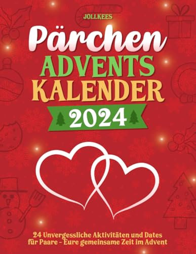 Pärchen Adventskalender 2024: 24 Unvergessliche Aktivitäten und Dates für Paare - Eure gemeinsame Zeit im Advent
