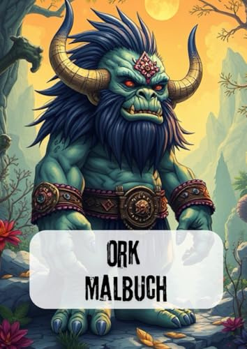 Ork Malbuch: Die wilde Welt der Orks – Dein Malbuch für Abenteuer und Kreativität!