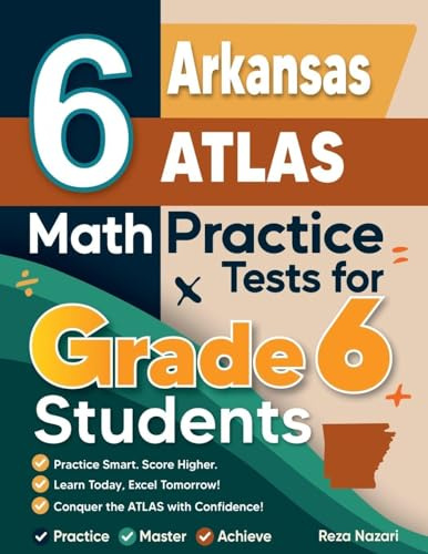 6 Arkansas ATLAS Math Practice Tests for Grade 6 Students: A Complete Guide to Building Math Mastery and Excelling on the Arkansas ATLAS Test