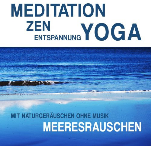 Meditation, Zen, Yoga und Entspannung mit Naturgeräuschen ohne Musik: Meeresrauschen