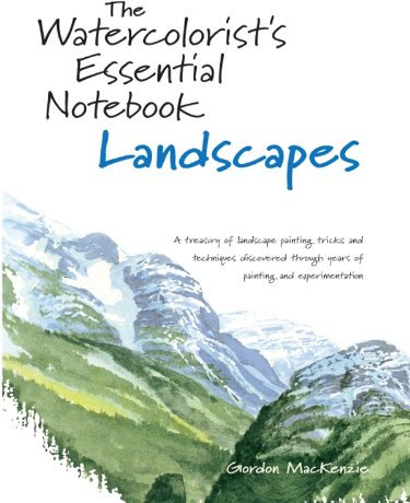 The Watercolorist's Essential Notebook - Landscapes: A Treasury of Landscape Painting Tricks and Techniques Discovered Through Years of Painting and Experimentation (English Edition)