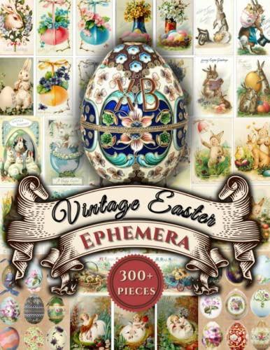 Vintage Easter Ephemera: Over 300 Images for Junk Journaling, Scrapbooking, Collage, Mixed Media Art and Many Other Crafts