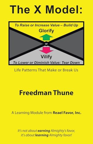 The X Model: Glorify or Vilify: Life Patterns That Make or Break Us