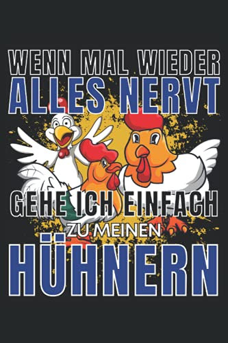 WENN MAL WIEDER ALLES NERVT, GEHE ICH EINFACH ZU MEINEN HÜHNERN!: Notizbuch A5, 120 Seiten, LINIERT - Lustiges Hühner Landwirt Motiv für alle die ... und Hühnerliebhaber Geschenkidee!