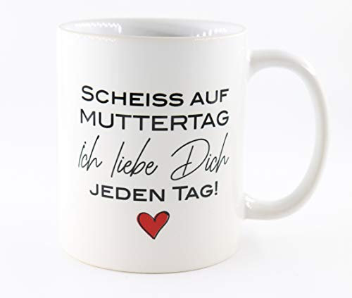 Tasse mit Spruch Scheiss auf Muttertag, ich Liebe Dich jeden Tag, Muttertagsgeschenk, Kaffeetasse, Keramiktasse, Tasse mit Spruch, Tasse Mama (Scheiss auf)