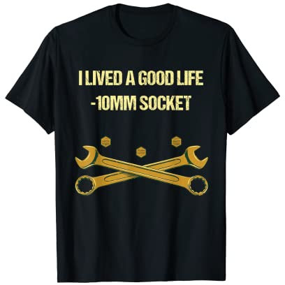 Lived Good Life 10mm Socket Funny Mechanic Humor Car Repair T-Shirt