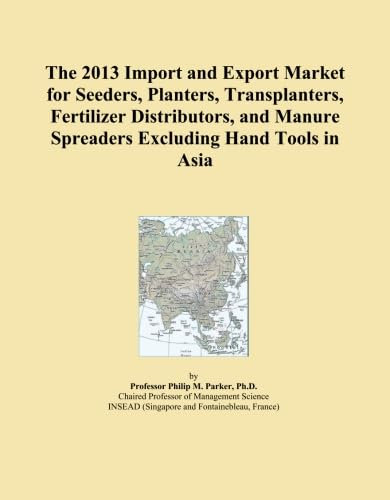 The 2013 Import and Export Market for Seeders, Planters, Transplanters, Fertilizer Distributors, and Manure Spreaders Excluding Hand Tools in Asia