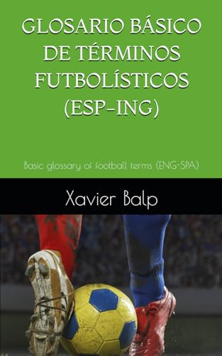 GLOSARIO BÁSICO DE TÉRMINOS FUTBOLÍSTICOS (ESP-ING): Basic glossary of football terms (ENG-SPA) (DEPORTES)