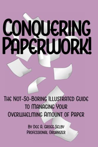 Conquering Paperwork: The Not-So-Boring Illustrated Guide to Managing Your Overwhelming Amount of Paper