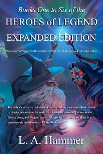 Books One to Six of the Heroes of Legend: Expanded Edition; The Archer, The Princess, The Dragon King, The Vampire Lord, The Wolf, and The Mother of Time (Books of Heroes of Legend Collection, Band 8)