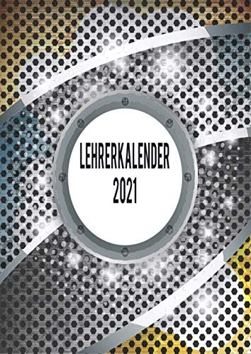 Lehrerkalender 2021: Wochenplaner zum notieren, organisieren und planen DIN A4. Kalender / Terminkalender / Monats- / Tagesübersicht / Kontakt- / Geburtstags listen / Modern Spot