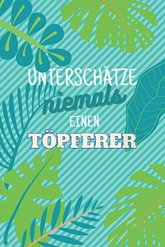 Unterschätze niemals einen Töpferer: Notizbuch inkl. Kalender 2021 | Das perfekte Geschenk für Männer, die mit Lehm töpfern | Geschenkidee | Geschenke