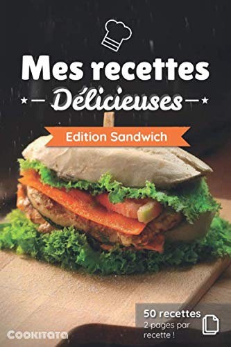 Mes recettes Délicieuses - Edition Sandwich: Cahier de recettes à compléter spécial Sandwich | 50 doubles pages de recette à personnaliser | Format Moyen