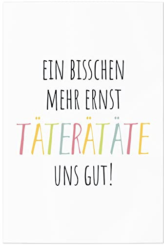 JUNIWORDS Poster, EIN bisschen mehr Ernst TäTERäTäTE Uns gut!, 20 x 30 cm