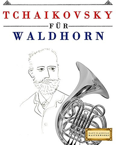 Tchaikovsky für Waldhorn: 10 Leichte Stücke für Waldhorn Anfänger Buch