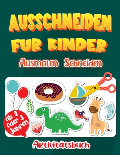 Ausschneiden für Kinder ab 2 oder 3 Jahren: Aktivitätsbuch mit über 50 niedlichen und vielfältigen Formen zum Ausschneiden und Ausmalen von Tieren, Pflanzen, Früchten und Spielzeug.