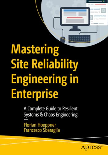 Mastering Site Reliability Engineering in Enterprise: A Complete Guide to Resilient Systems & Chaos Engineering