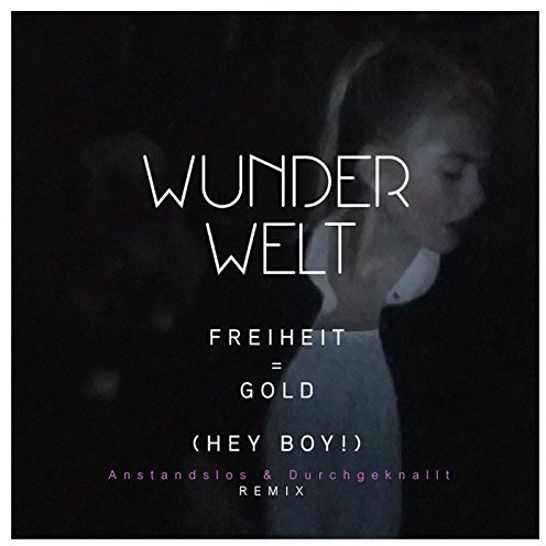 Freiheit = Gold (Hey Boy!) (Anstandslos & Durchgeknallt Remix)