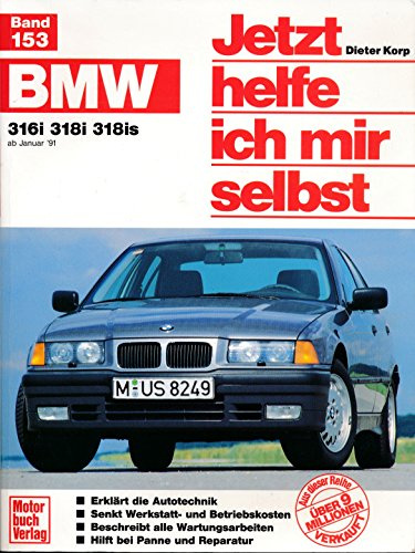 Jetzt helfe ich mir selbst, Bd. 153: BMW 316i 318i 318is