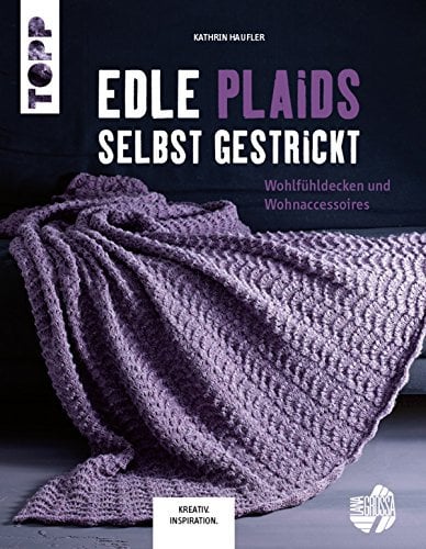 Edle Plaids selbst gestrickt: Wohlfühldecken und Wohnaccessoires (KREATIV.INSPIRATION.)