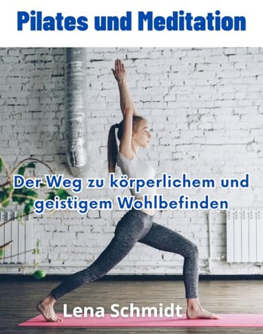 Pilates und Meditation: Der Weg zu körperlichem und geistigem Wohlbefinden