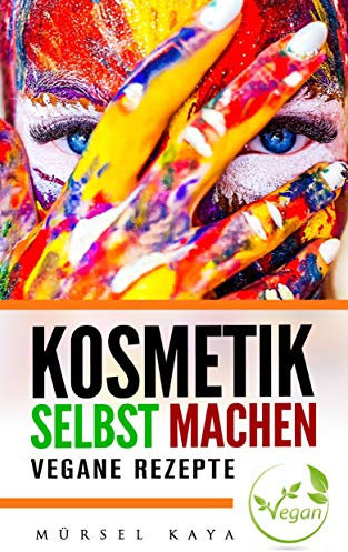 Kosmetik Selbst Machen: Vegane Rezepte